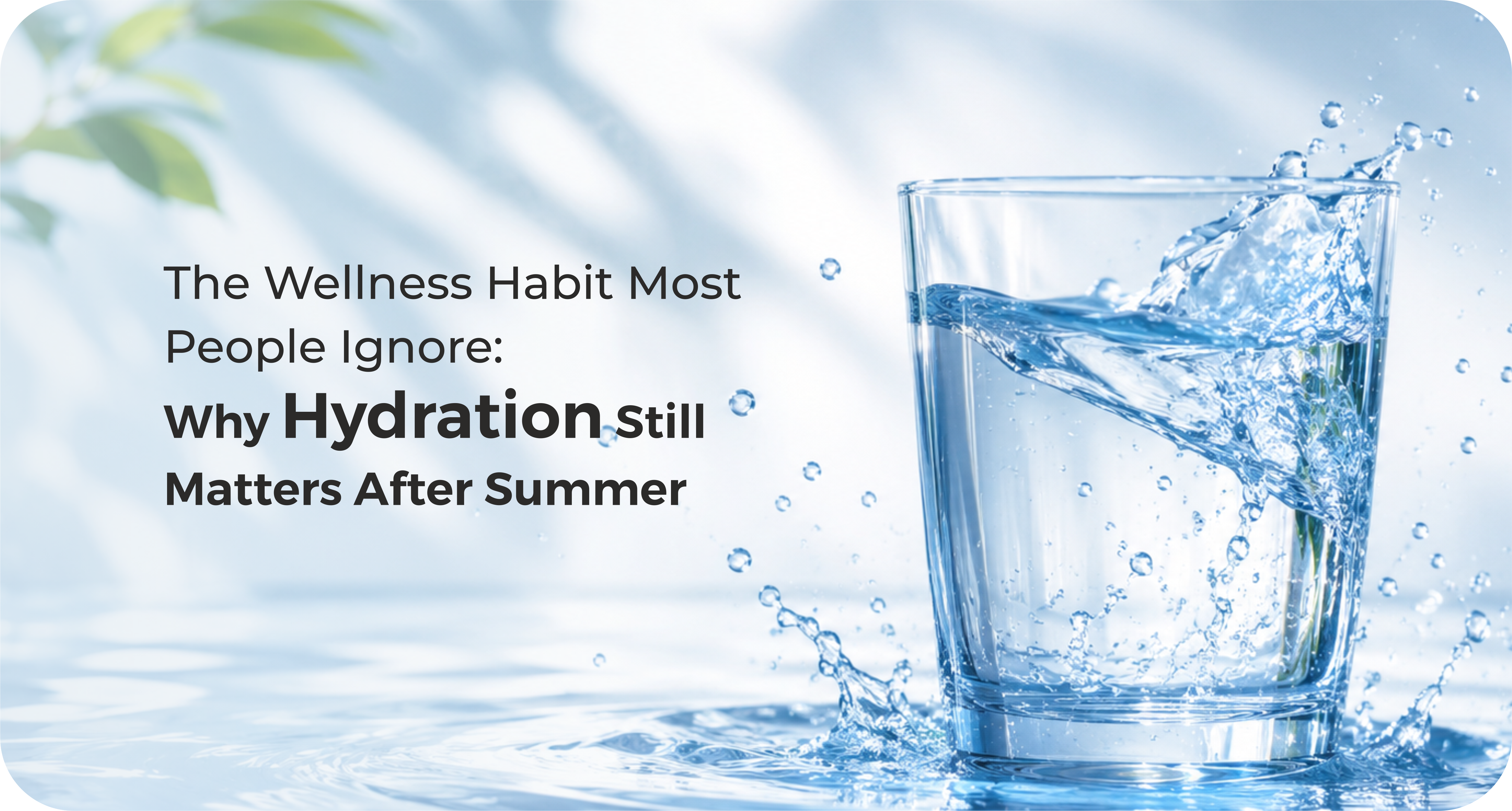 The Wellness Habit Most People Ignore: Why Hydration Still Matters After Summer