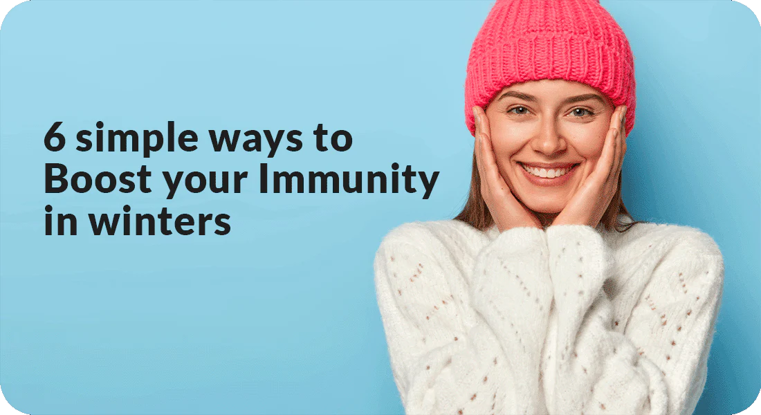 6 Simple ways to Boost your Immunity in winters